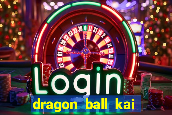 dragon ball kai dublado online